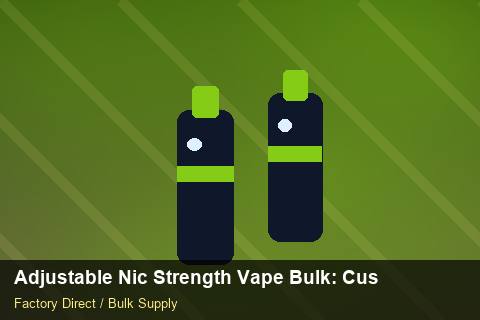 Adjustable Nic Strength Vape Bulk — Adjustable Nic Strength Vape Bulk: Customs Documentation — Supplier Comparison photo 1