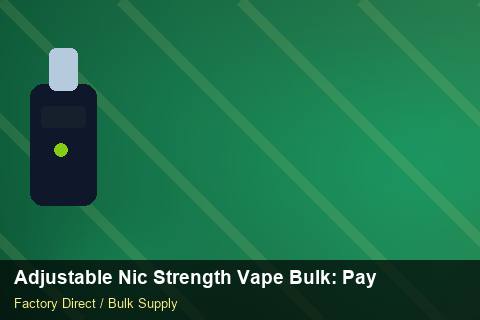 Adjustable Nic Strength Vape Bulk — Adjustable Nic Strength Vape Bulk: Payment Terms — Supplier Comparison photo 2