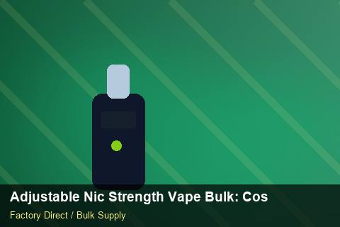 Adjustable Nic Strength Vape Bulk — Adjustable Nic Strength Vape Bulk: Cost Breakdown — Supplier Comparison photo 1