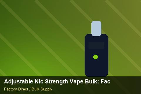 Adjustable Nic Strength Vape Bulk — Adjustable Nic Strength Vape Bulk: Factory Audit Report — Supplier Comparison photo 1