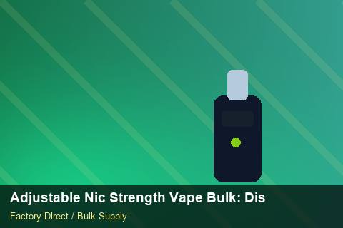 Adjustable Nic Strength Vape Bulk — Adjustable Nic Strength Vape Bulk: Distribution Channels — Supplier Comparison photo 1