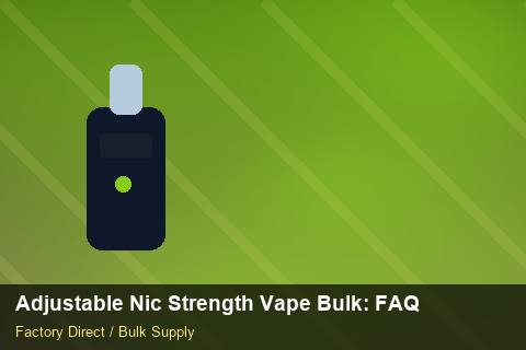 Adjustable Nic Strength Vape Bulk — Adjustable Nic Strength Vape Bulk: FAQ — Supplier Comparison photo 1