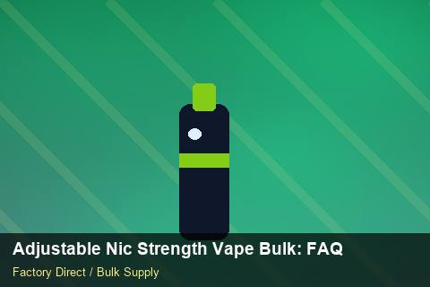 Adjustable Nic Strength Vape Bulk — Adjustable Nic Strength Vape Bulk: FAQ — Supplier Comparison photo 2