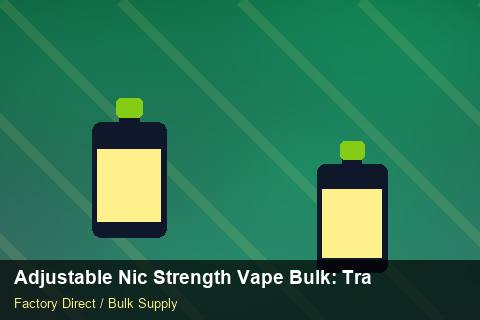Adjustable Nic Strength Vape Bulk — Adjustable Nic Strength Vape Bulk: Trade Terms — Supplier Comparison photo 1