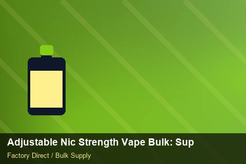 Adjustable Nic Strength Vape Bulk — Adjustable Nic Strength Vape Bulk: Supplier Vetting — Supplier Comparison photo 2
