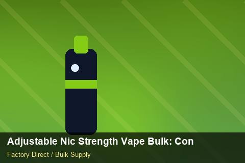 Adjustable Nic Strength Vape Bulk — Adjustable Nic Strength Vape Bulk: Contract Essentials — Supplier Comparison photo 1