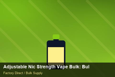 Adjustable Nic Strength Vape Bulk — Adjustable Nic Strength Vape Bulk: Bulk Supplier Guide — Price per Unit photo 2