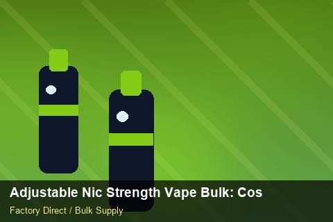 Adjustable Nic Strength Vape Bulk — Adjustable Nic Strength Vape Bulk: Cost Breakdown — Price per Unit photo 2