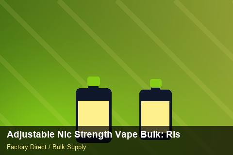 Adjustable Nic Strength Vape Bulk — Adjustable Nic Strength Vape Bulk: Risk Management — Price per Unit photo 2