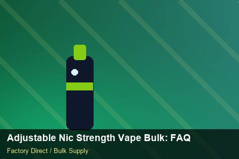 Adjustable Nic Strength Vape Bulk — Adjustable Nic Strength Vape Bulk: FAQ — Price per Unit photo 2