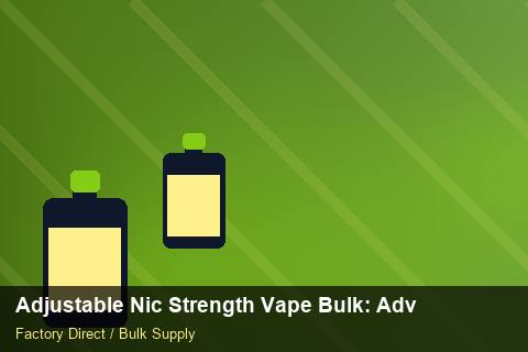 Adjustable Nic Strength Vape Bulk — Adjustable Nic Strength Vape Bulk: Advanced Sourcing — Price per Unit photo 2