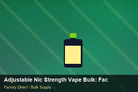Adjustable Nic Strength Vape Bulk — Adjustable Nic Strength Vape Bulk: Factory Direct Quote — Carton Quantities photo 1