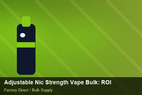Adjustable Nic Strength Vape Bulk — Adjustable Nic Strength Vape Bulk: ROI Analysis — Carton Quantities photo 1