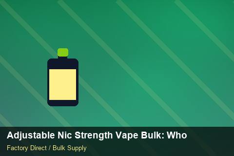 Adjustable Nic Strength Vape Bulk — Adjustable Nic Strength Vape Bulk: Wholesale Price — Battery Specs photo 2