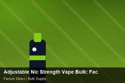 Adjustable Nic Strength Vape Bulk — Adjustable Nic Strength Vape Bulk: Factory Direct Quote — Battery Specs photo 2