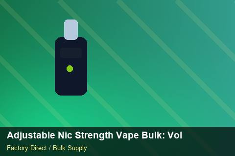 Adjustable Nic Strength Vape Bulk — Adjustable Nic Strength Vape Bulk: Volume Pricing Tiers — Battery Specs photo 1
