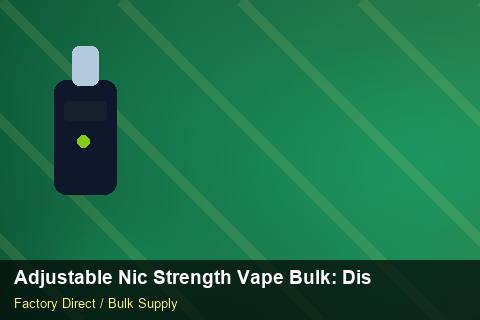 Adjustable Nic Strength Vape Bulk — Adjustable Nic Strength Vape Bulk: Distribution Channels — Battery Specs photo 1