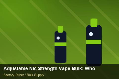 Adjustable Nic Strength Vape Bulk — Adjustable Nic Strength Vape Bulk: Wholesale Price — Nicotine Strengths photo 1