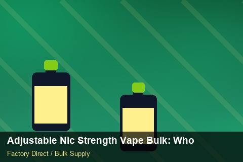 Adjustable Nic Strength Vape Bulk — Adjustable Nic Strength Vape Bulk: Wholesale Price — Nicotine Strengths photo 2