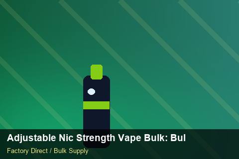 Adjustable Nic Strength Vape Bulk — Adjustable Nic Strength Vape Bulk: Bulk Supplier Guide — Nicotine Strengths photo 1
