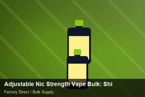 Adjustable Nic Strength Vape Bulk — Adjustable Nic Strength Vape Bulk: Shipping & Logistics — Nicotine Strengths photo 2