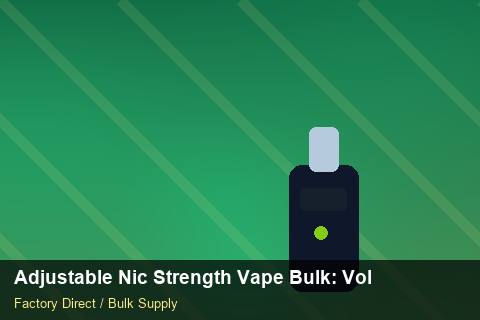 Adjustable Nic Strength Vape Bulk — Adjustable Nic Strength Vape Bulk: Volume Pricing Tiers — Nicotine Strengths photo 1
