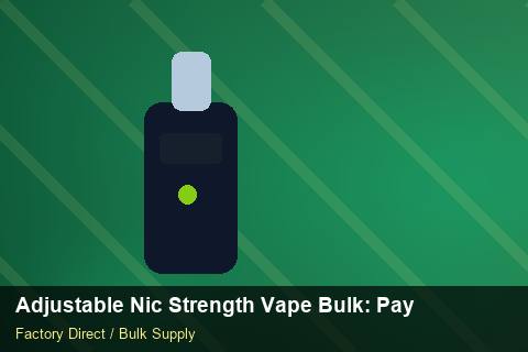 Adjustable Nic Strength Vape Bulk — Adjustable Nic Strength Vape Bulk: Payment Terms — Nicotine Strengths photo 2