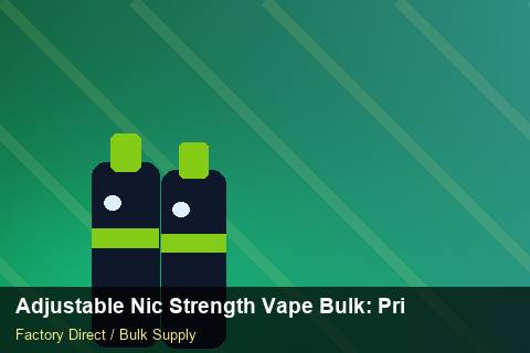 Adjustable Nic Strength Vape Bulk — Adjustable Nic Strength Vape Bulk: Private Label Options — Nicotine Strengths photo 1