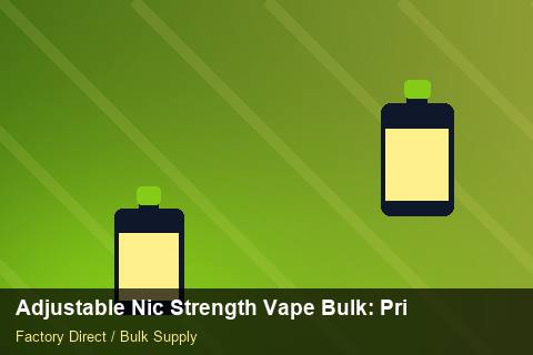 Adjustable Nic Strength Vape Bulk — Adjustable Nic Strength Vape Bulk: Private Label Options — Nicotine Strengths photo 2