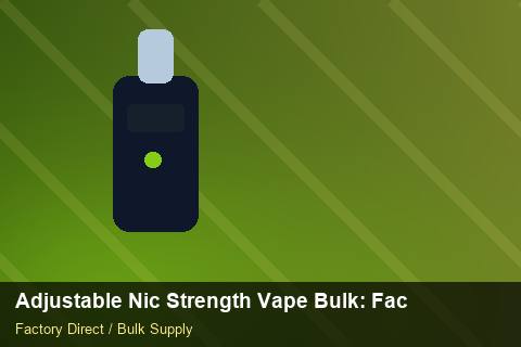 Adjustable Nic Strength Vape Bulk — Adjustable Nic Strength Vape Bulk: Factory Audit Report — Nicotine Strengths photo 1