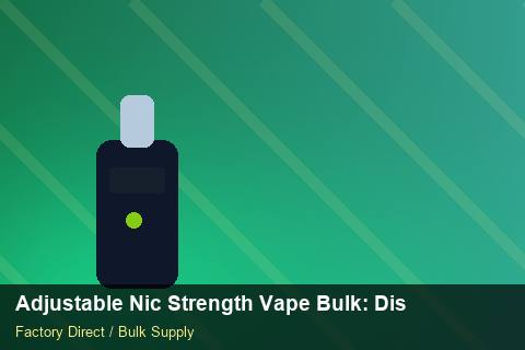 Adjustable Nic Strength Vape Bulk — Adjustable Nic Strength Vape Bulk: Distribution Channels — Nicotine Strengths photo 1