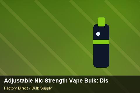 Adjustable Nic Strength Vape Bulk — Adjustable Nic Strength Vape Bulk: Distribution Channels — Nicotine Strengths photo 2