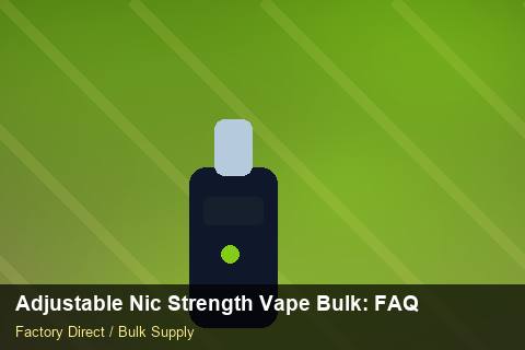 Adjustable Nic Strength Vape Bulk — Adjustable Nic Strength Vape Bulk: FAQ — Nicotine Strengths photo 1