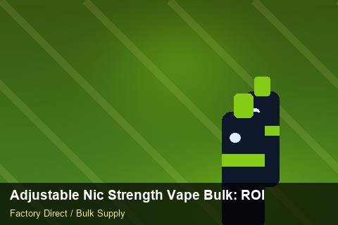 Adjustable Nic Strength Vape Bulk — Adjustable Nic Strength Vape Bulk: ROI Analysis — Nicotine Strengths photo 1