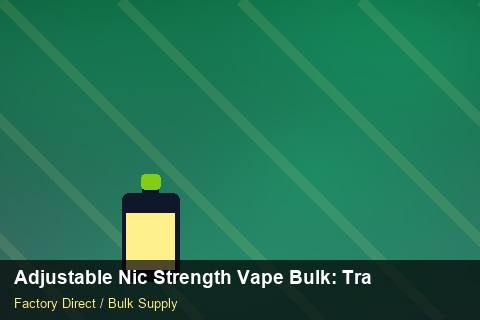 Adjustable Nic Strength Vape Bulk — Adjustable Nic Strength Vape Bulk: Trade Terms — Nicotine Strengths photo 1