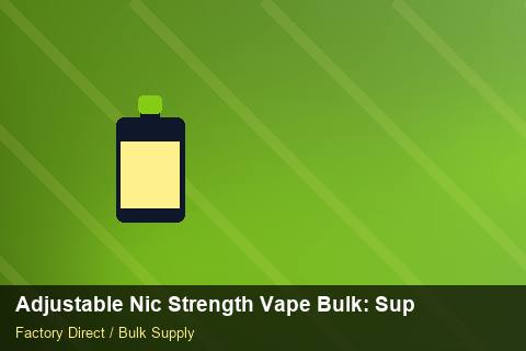 Adjustable Nic Strength Vape Bulk — Adjustable Nic Strength Vape Bulk: Supplier Vetting — Nicotine Strengths photo 2
