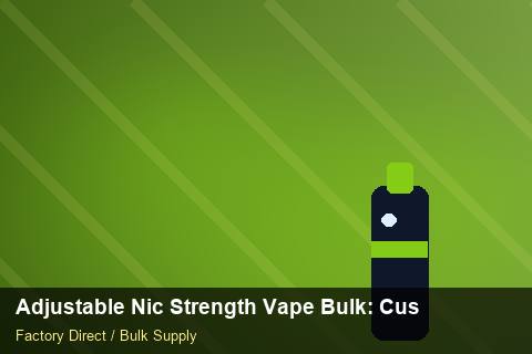 Adjustable Nic Strength Vape Bulk — Adjustable Nic Strength Vape Bulk: Customs Documentation — Packaging Choices photo 1