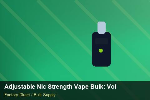 Adjustable Nic Strength Vape Bulk — Adjustable Nic Strength Vape Bulk: Volume Pricing Tiers — Packaging Choices photo 1