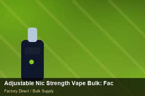 Adjustable Nic Strength Vape Bulk — Adjustable Nic Strength Vape Bulk: Factory Audit Report — Packaging Choices photo 1