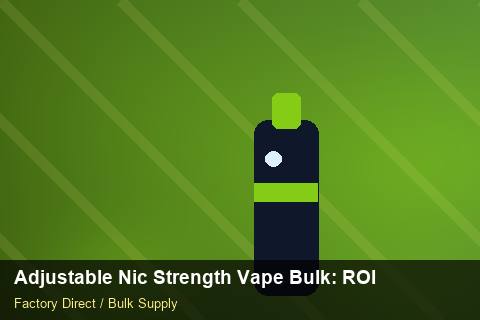 Adjustable Nic Strength Vape Bulk — Adjustable Nic Strength Vape Bulk: ROI Analysis — Packaging Choices photo 1