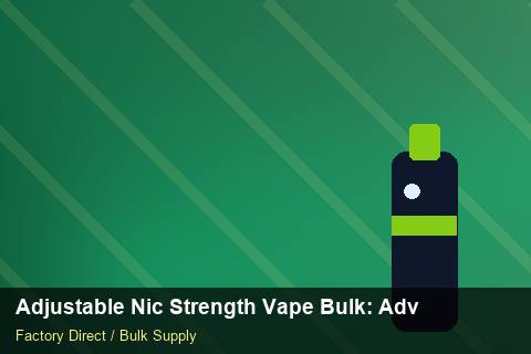 Adjustable Nic Strength Vape Bulk — Adjustable Nic Strength Vape Bulk: Advanced Sourcing — Packaging Choices photo 1