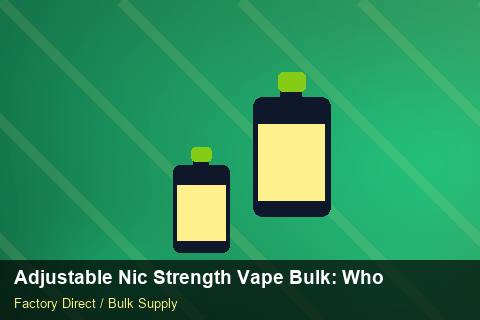 Adjustable Nic Strength Vape Bulk — Adjustable Nic Strength Vape Bulk: Wholesale Price — Labelling Rules photo 2