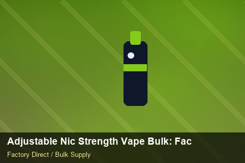 Adjustable Nic Strength Vape Bulk — Adjustable Nic Strength Vape Bulk: Factory Direct Quote — Labelling Rules photo 2