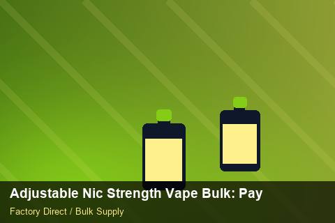 Adjustable Nic Strength Vape Bulk — Adjustable Nic Strength Vape Bulk: Payment Terms — Labelling Rules photo 1