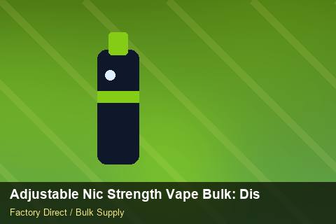 Adjustable Nic Strength Vape Bulk — Adjustable Nic Strength Vape Bulk: Distribution Channels — Labelling Rules photo 2