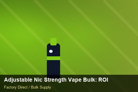 Adjustable Nic Strength Vape Bulk — Adjustable Nic Strength Vape Bulk: ROI Analysis — Labelling Rules photo 1