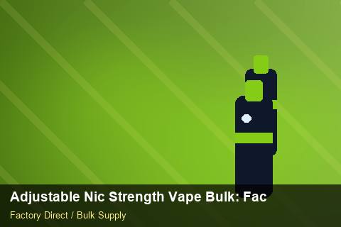 Adjustable Nic Strength Vape Bulk — Adjustable Nic Strength Vape Bulk: Factory Direct Quote — Freight Options photo 2