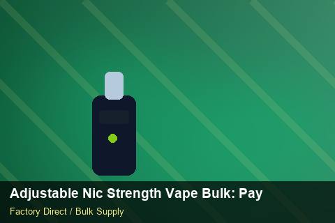 Adjustable Nic Strength Vape Bulk — Adjustable Nic Strength Vape Bulk: Payment Terms — Freight Options photo 2