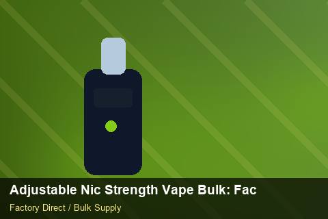 Adjustable Nic Strength Vape Bulk — Adjustable Nic Strength Vape Bulk: Factory Audit Report — Freight Options photo 1
