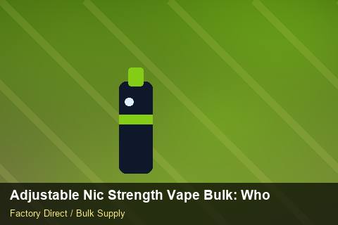 Adjustable Nic Strength Vape Bulk — Adjustable Nic Strength Vape Bulk: Wholesale Price — Duty and Tax photo 1